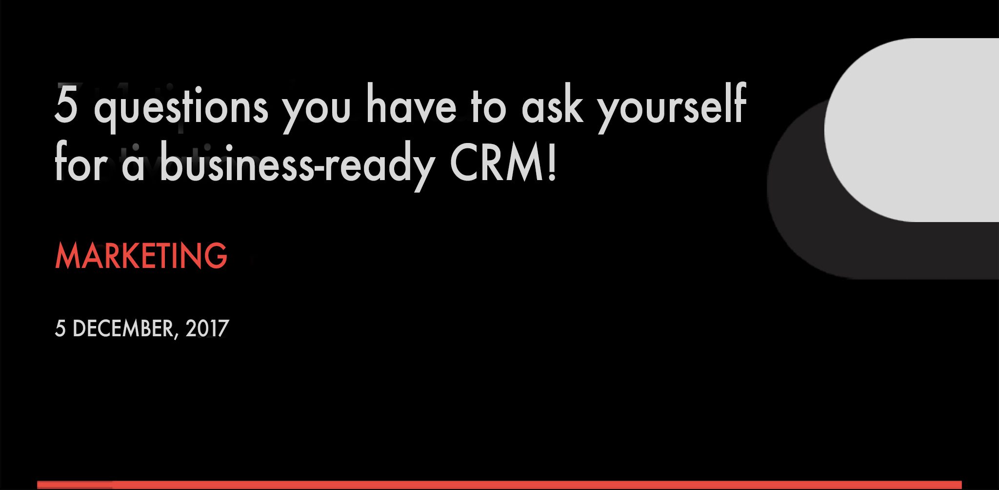 5 questions you have to ask yourself for a business-ready CRM!